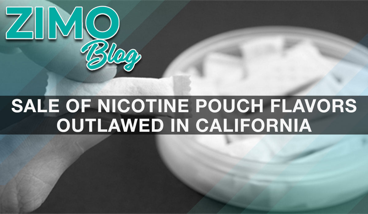 Sale of Nicotine Pouch Flavors Outlawed in California Zimo Pouches Sale of Nicotine Pouch Flavors Outlawed in California Zimo Pouches